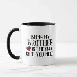 Nur lustiges Geschenk Sie brauchen Bruder Tasse
