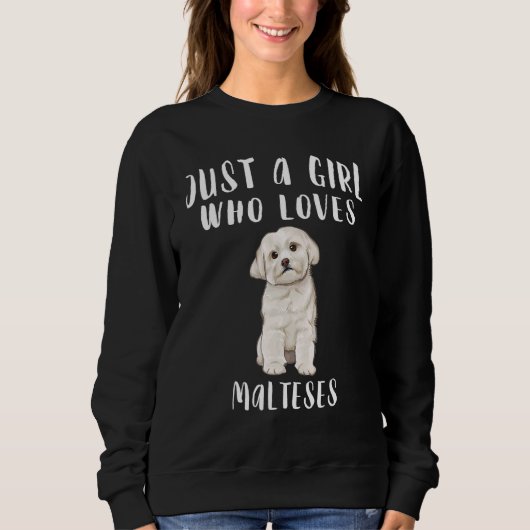Nur Mädchen, die Lieben Hunde maltesisch Sweatshirt (Vorderseite)