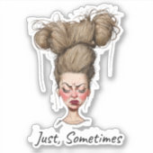 Nur, manchmal! Funny Bad Day Aufkleber (Vorderseite)