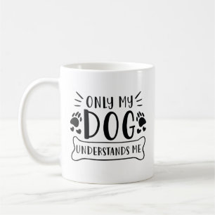 Nur mein Hund versteht mich Kaffeetasse