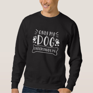 Nur mein Hund versteht mich Sweatshirt