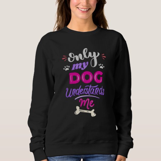 Nur mein Hund versteht mich Sweatshirt (Vorderseite)