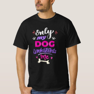 Nur mein Hund versteht mich T-Shirt