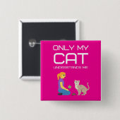 Nur meine Katze versteht mich Button (Vorne & Hinten)