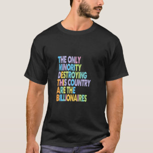 Nur Minderheit zerstört dieses Land Milliardäre T-Shirt