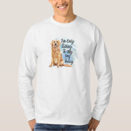 Nur mit meinem Hund heute reden - Goldener Retriev T-Shirt