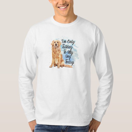Nur mit meinem Hund heute reden - Goldener Retriev T-Shirt (Vorderseite)