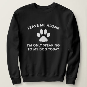 Nur mit meinem Hund sprechen Sweatshirt