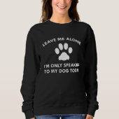 Nur mit meinem Hund sprechen Sweatshirt (Vorderseite)