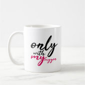 Nur mit meinem Sauerstoff-Schwarz-Rosa-Zitat Kaffeetasse (Links)