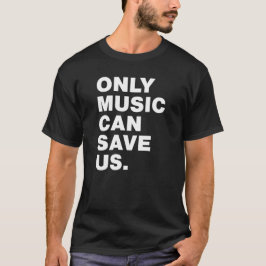 Nur Musik kann uns Gerettet werden T-Shirt