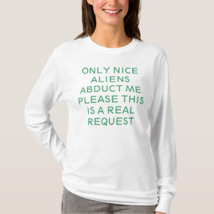 NUR NETTE AUSSERIRDISCHE ENTFÜHRT MICH, BITTE, DA T-Shirt