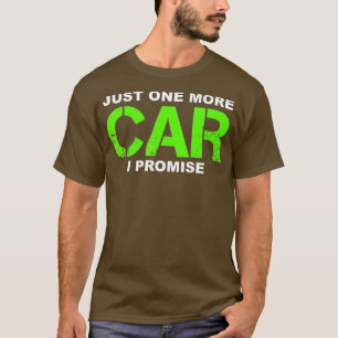Nur noch ein Auto, das ich verspreche Car-Enthusia T-Shirt