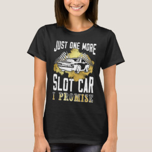 Nur noch ein Auto, das ich verspreche Slot Car T-Shirt