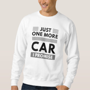 Nur noch ein Auto, das ich verspreche Sweatshirt