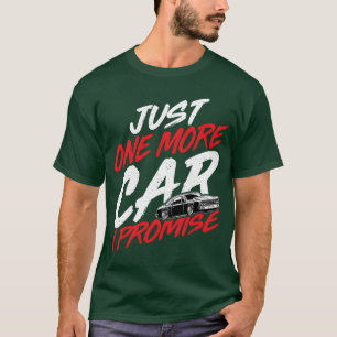 Nur noch ein Auto, ich verspreche es, Auto-Enthusi T-Shirt