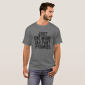 Nur noch ein Auto Teil I Versprechen Gear Head Fun T-Shirt (Vorne ganz)