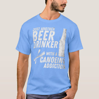 Nur noch ein Bier-Drink mit Kanu-Tipp T-Shirt