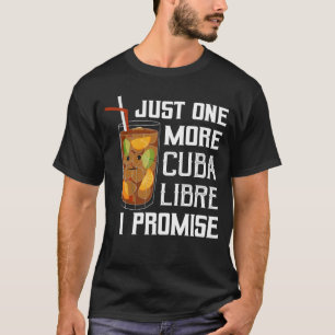 Nur noch ein Cuba Libre ich verspreche Rum-Trinken T-Shirt