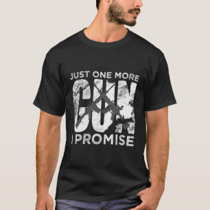 Nur noch ein Gun, das ich verspreche T-Shirt