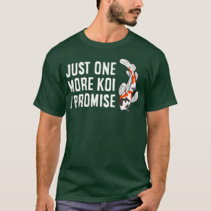 Nur noch ein Koi I Versprechen Niedlich Koi Lover T-Shirt