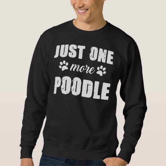 Nur noch ein Poodle Sweatshirt (Vorderseite)