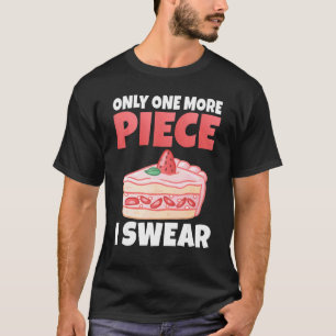 Nur noch ein Stück, ich schwöre, Snack-Backen-Kuch T-Shirt