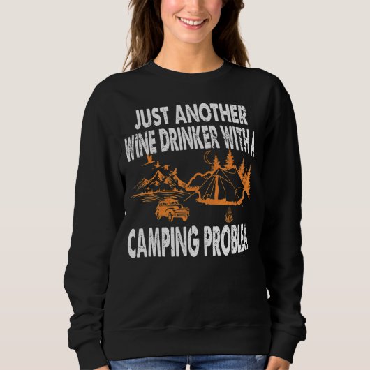 Nur noch ein Wein mit einem Camping Problem C Sweatshirt (Vorderseite)