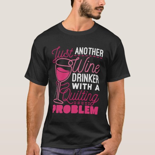 Nur noch ein Weintrinker mit einem Quiltierproblem T-Shirt (Vorderseite)