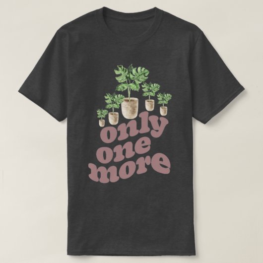 Nur noch eine Pflanze Gartenbau Blume Gartenbau T-Shirt (Design vorne)