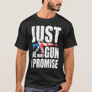 Nur noch eine Waffe, ich verspreche es, amerikanis T-Shirt