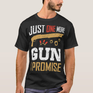 Nur noch eine Waffe verspreche ich funny Gun Lover T-Shirt