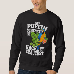 Nur Puffin SchEINSDir Die Kacke Die Du Brauchst Sweatshirt
