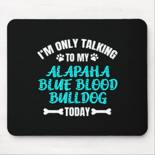 Nur reden mit meinem Alapaha Blue Blood Bulldog he Mousepad