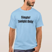 Nur Single heute Abend T-Shirt (Vorderseite)