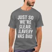 NUR SO SIND WIR KLAR, DIE SLAVERY WAR SCHLECHT. T-Shirt (Vorderseite)