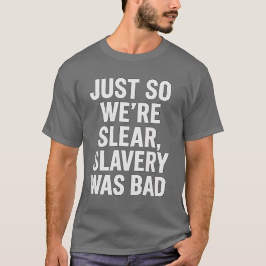 NUR SO SIND WIR KLAR, DIE SLAVERY WAR SCHLECHT. T-Shirt (Vorderseite)