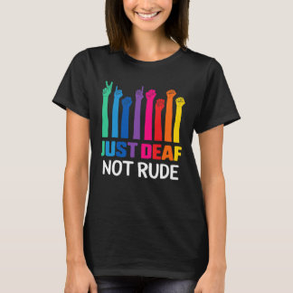 Nur taub nicht unhöflich Gehörlosen-Bewusstsein Ge T-Shirt