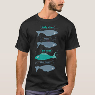 Nur tote Fische folgen dem Strom T-Shirt