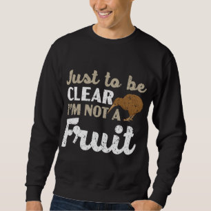 Nur um klar zu sein, ich bin kein fruchtiger Kiwi- Sweatshirt