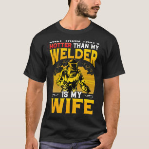 Nur was heißer ist als mein Welder, ist meine Ehef T-Shirt