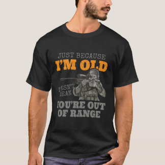 Nur weil ich alt bin, ist es nicht Gemein, dass du T-Shirt