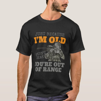Nur weil ich alt bin, ist es nicht Gemein, dass du T-Shirt