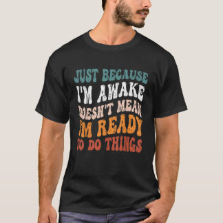 Nur weil ich Awake Funny Tshirt Groovy Just Bec
