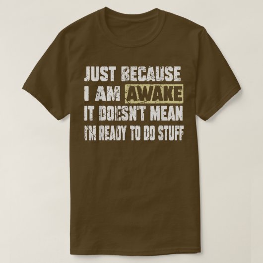 Nur weil ich bin Awake Lazy Funny Sprichwort T-Shi T-Shirt (Design vorne)