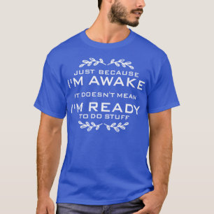Nur, weil ich ein lustiges Zitat für faule Leute m T-Shirt