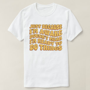 Nur weil ich erwacht bin, ist es nicht Gemein, das T-Shirt