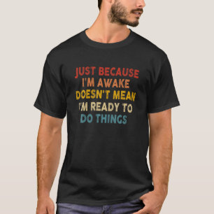 Nur weil ich erwacht bin, ist Vintages Retro nicht T-Shirt