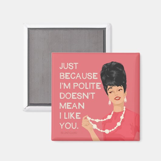 Nur weil ich höflich bin... magnet (Vorderseite/Rückseite)