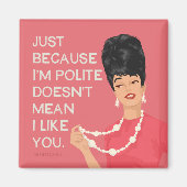 Nur weil ich höflich bin... magnet (Vorne)